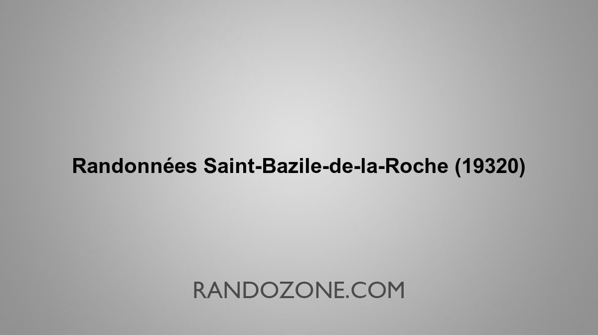 Randonnées SaintBaziledelaRoche 19320 Topos et tracés GPS les meilleurs itinéraires